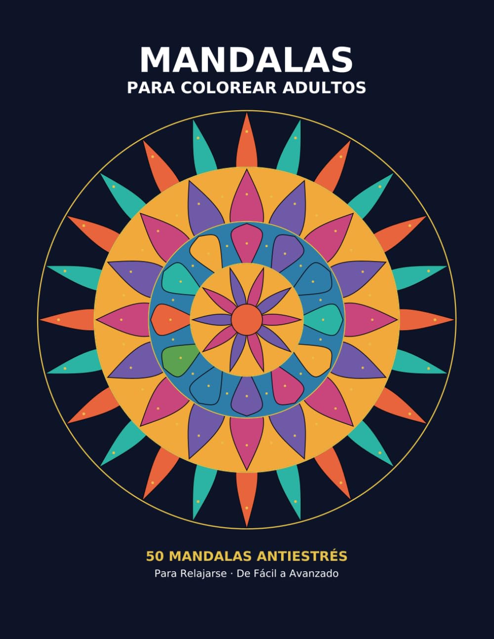 Mandalas para Colorear Adultos: 50 Mandalas Antiestrés para Relajarse — De Fácil a Avanzado · Impresión a una cara.