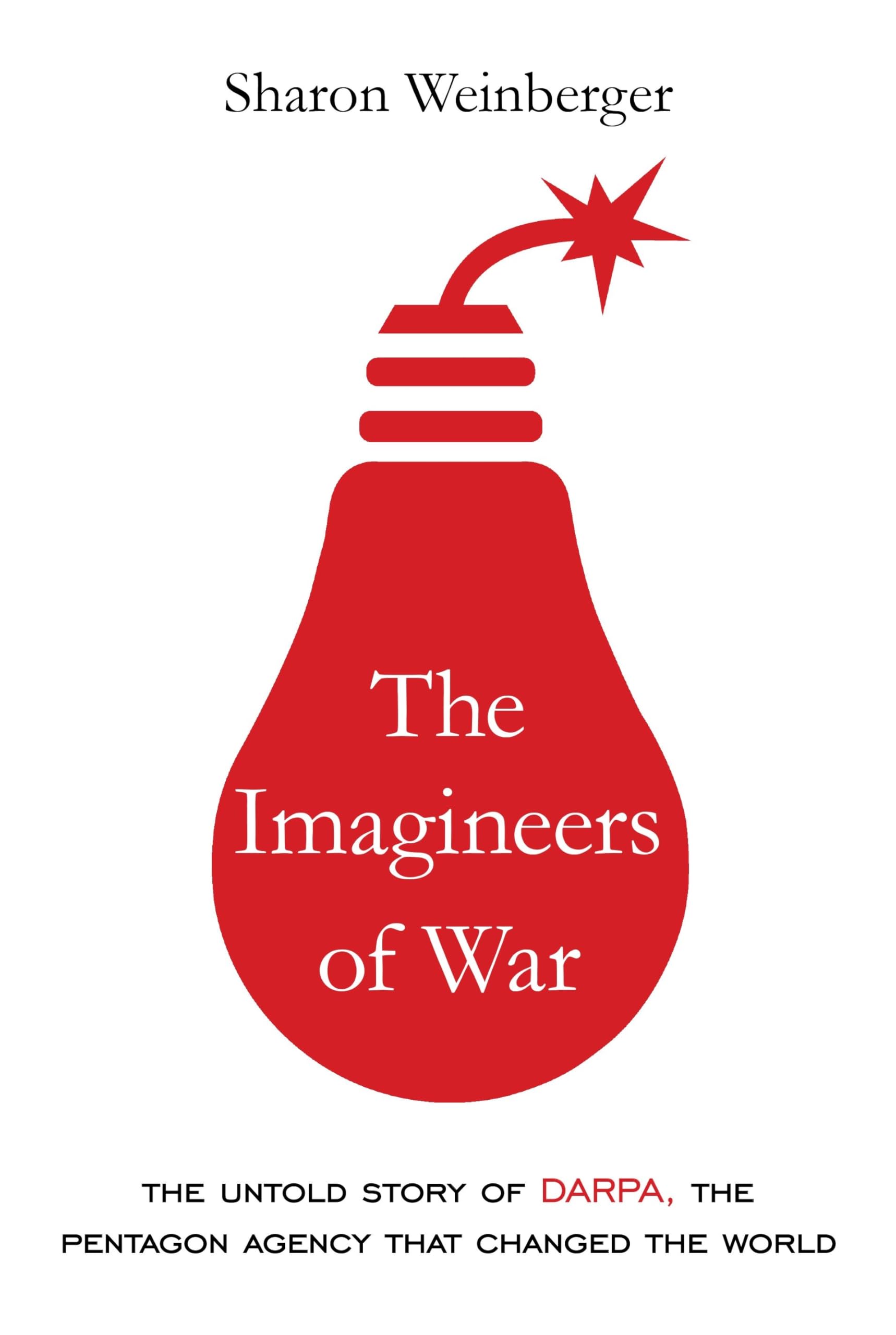 The Imagineers of War: The Untold Story of DARPA, the Pentagon Agency That Changed the World Hardcover – Deckle Edge, March 14, 2017