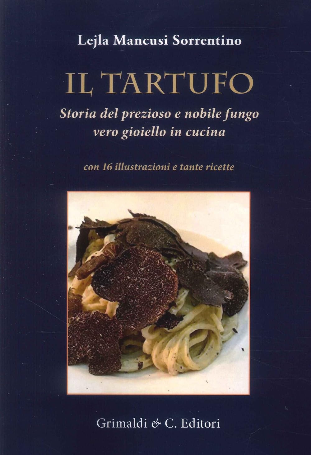 Il Tartufo. Storia Del Prezioso E Nobile Fungo Vero Gioiello In Cucina - 4