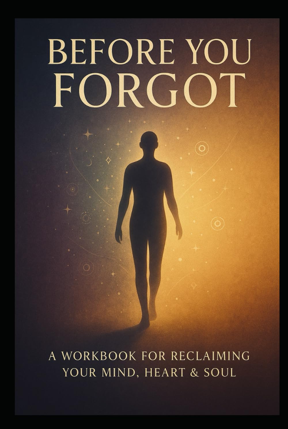 Before You Forgot Workbook: A workbook for reclaiming your mind, heart & soul