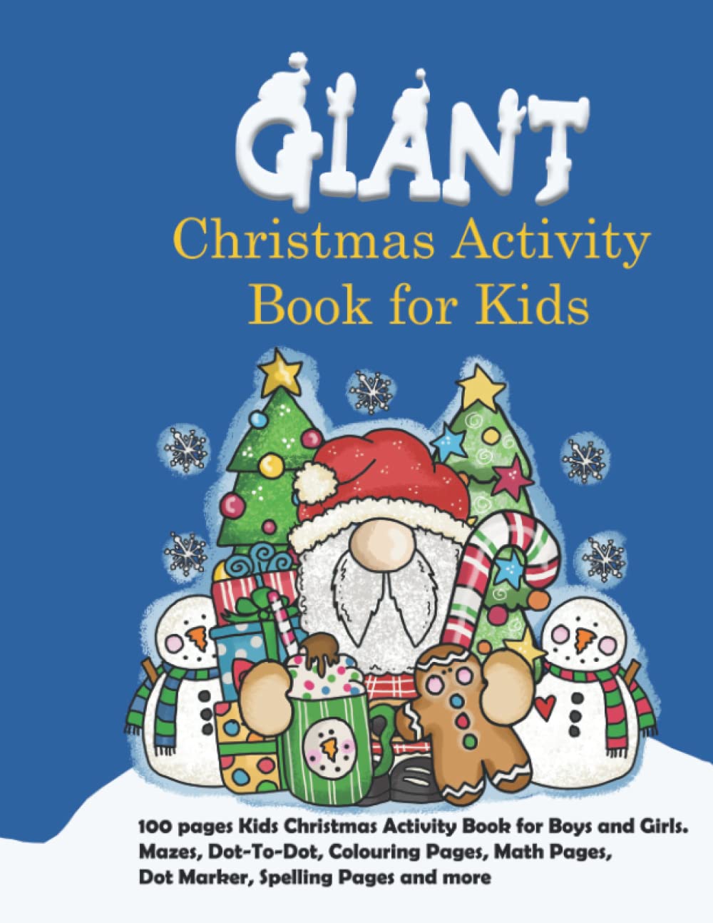 Giant Christmas Activity Book for Kids: 100 pages Kids Christmas Activity Book for Boys and Girls. Mazes, Dot-To-Dot, Colouring Pages, Math Pages, Dot Marker, Spelling Pages and more.
