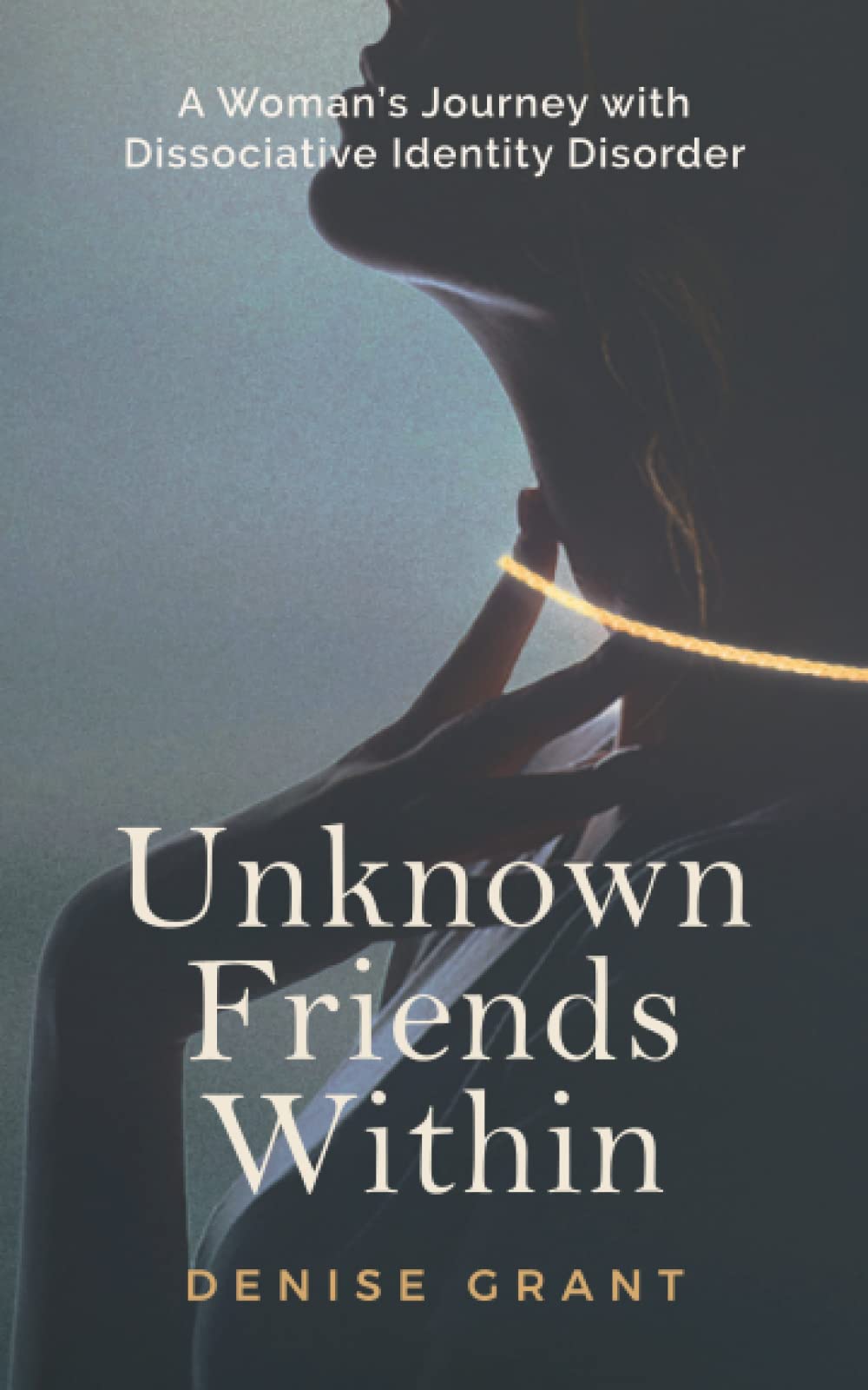 Unknown Friends Within: A Woman’s Journey with Dissociative Identity Disorder