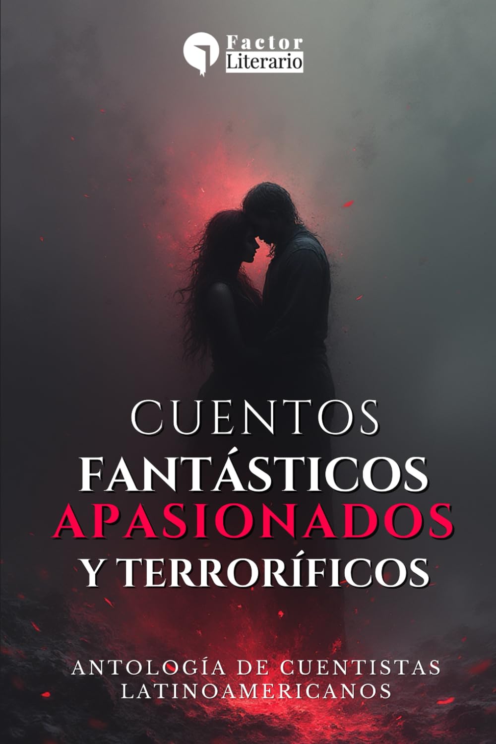 Cuentos fantásticos, apasionados y terroríficos: Antología de cuentistas latinoamericanos