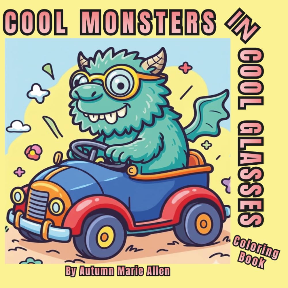 Cool Monsters In Cool Glasses: Coloring Book for Kids Who Have Been Wearing Glasses or Just Got Their First Pair