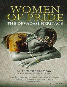Unknown Binding WOMEN OF PRIDE : THE DEVDASI HERITAGE [Paperback] LAKSHMI VISHWANATHAN [Paperback] LAKSHMI VISHWANATHAN [Paperback] LAKSHMI VISHWANATHAN [Paperback] LAKSHMI VISHWANATHAN Book
