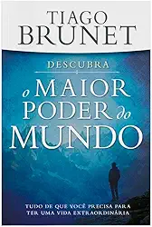Descubra o Maior Poder do Mundo: Tudo que Você Precisa p/ ter uma Vida Extraordinária