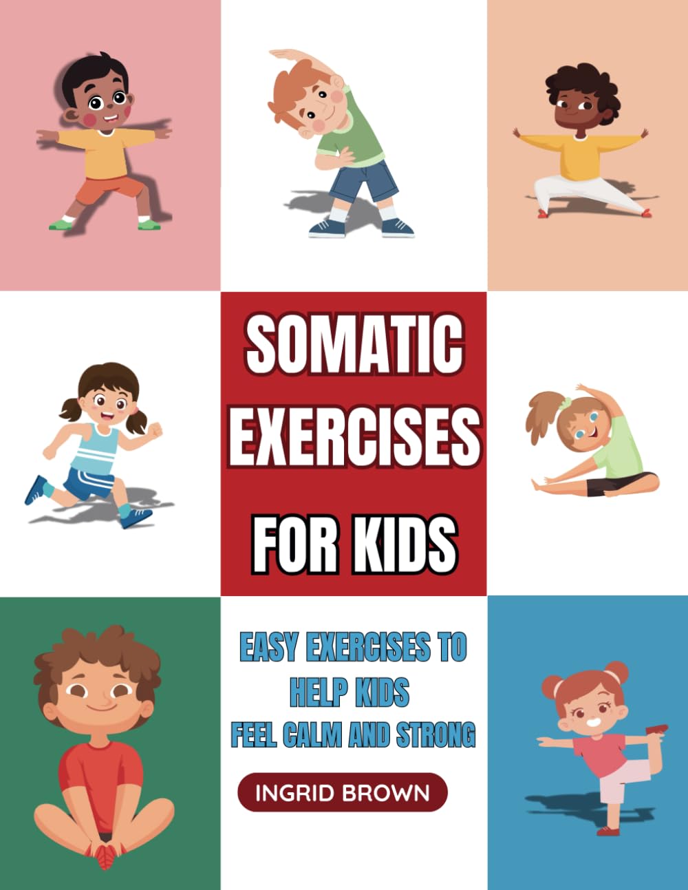 SOMATIC EXERCISES FOR KIDS: EASY EXERCISES TO HELP KIDS FEEL CALM AND STRONG