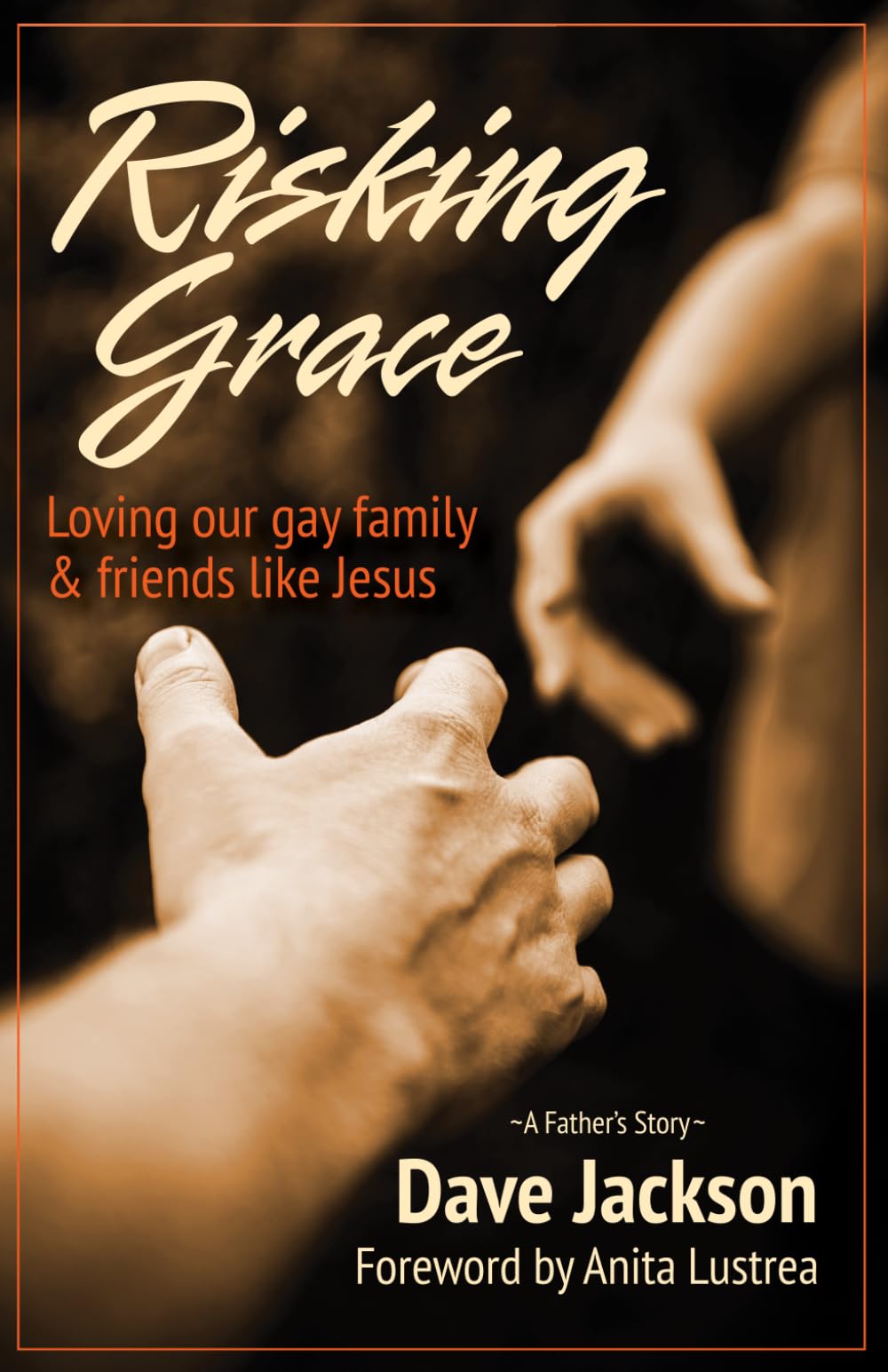 Risking Grace: Loving Our Gay Family and Friends Like Jesus