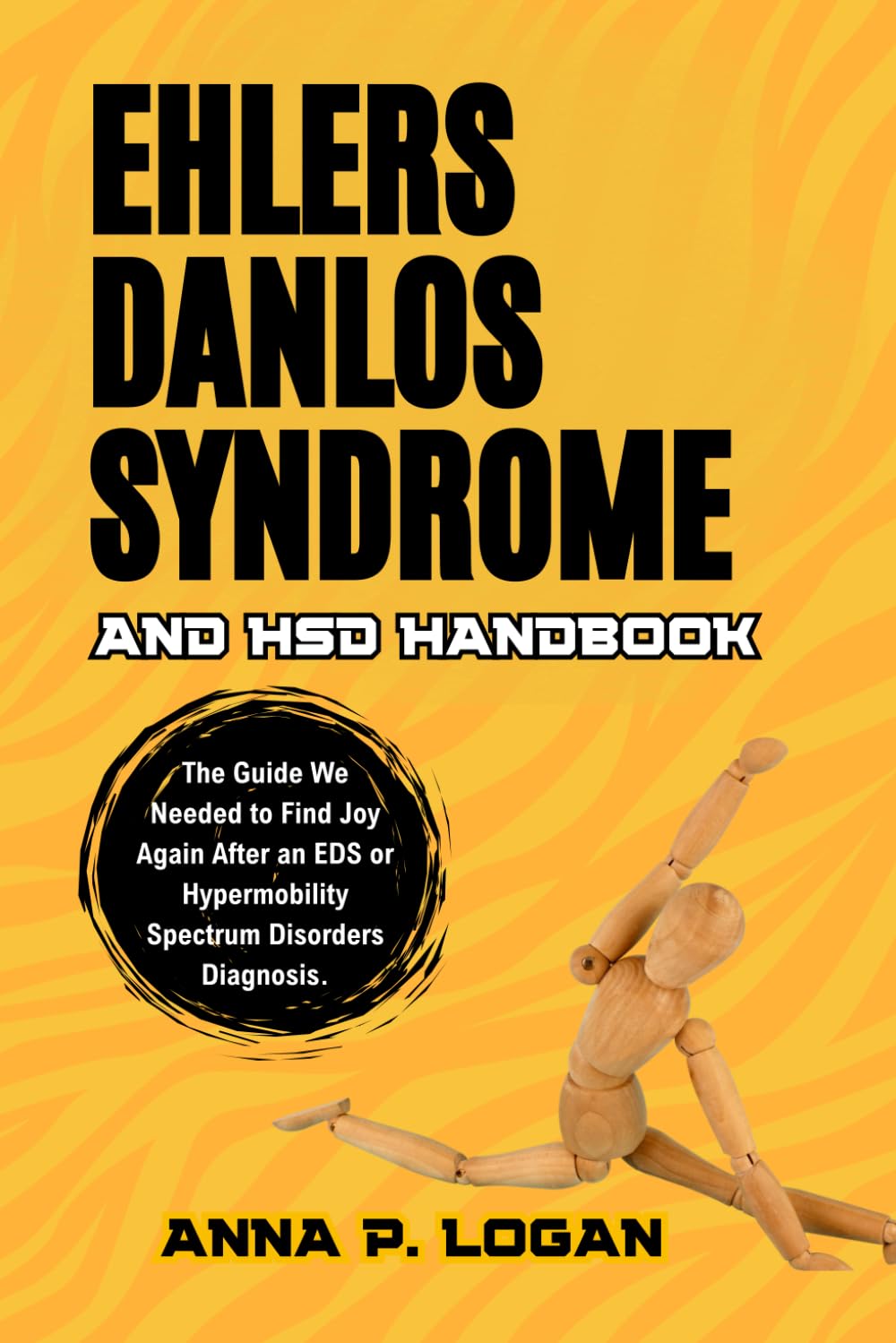 Ehlers Danlos Syndrome and HSD Handbook: The Guide We Needed to Find Joy Again After an EDS or Hypermobility Spectrum Disorders Diagnosis.