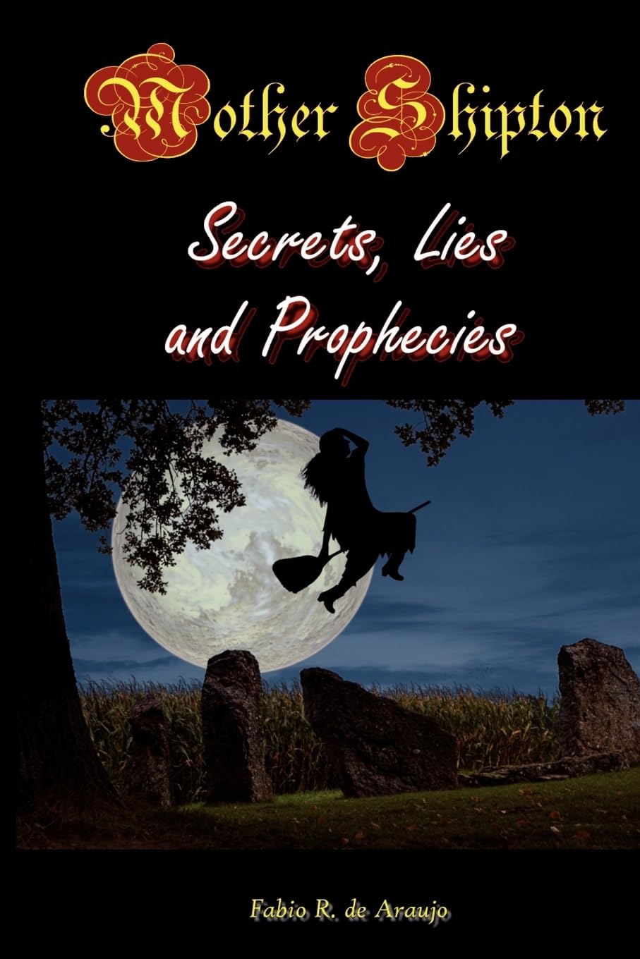 Mother Shipton: Secrets, Lies, And Prophecies