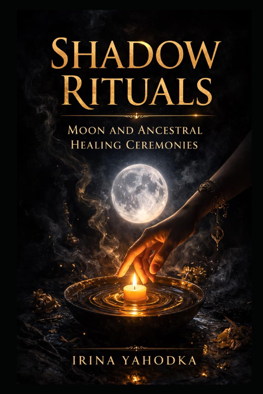 Shadow Rituals: Moon and Ancestral Healing Ceremonies (The Inner Darkness Series)