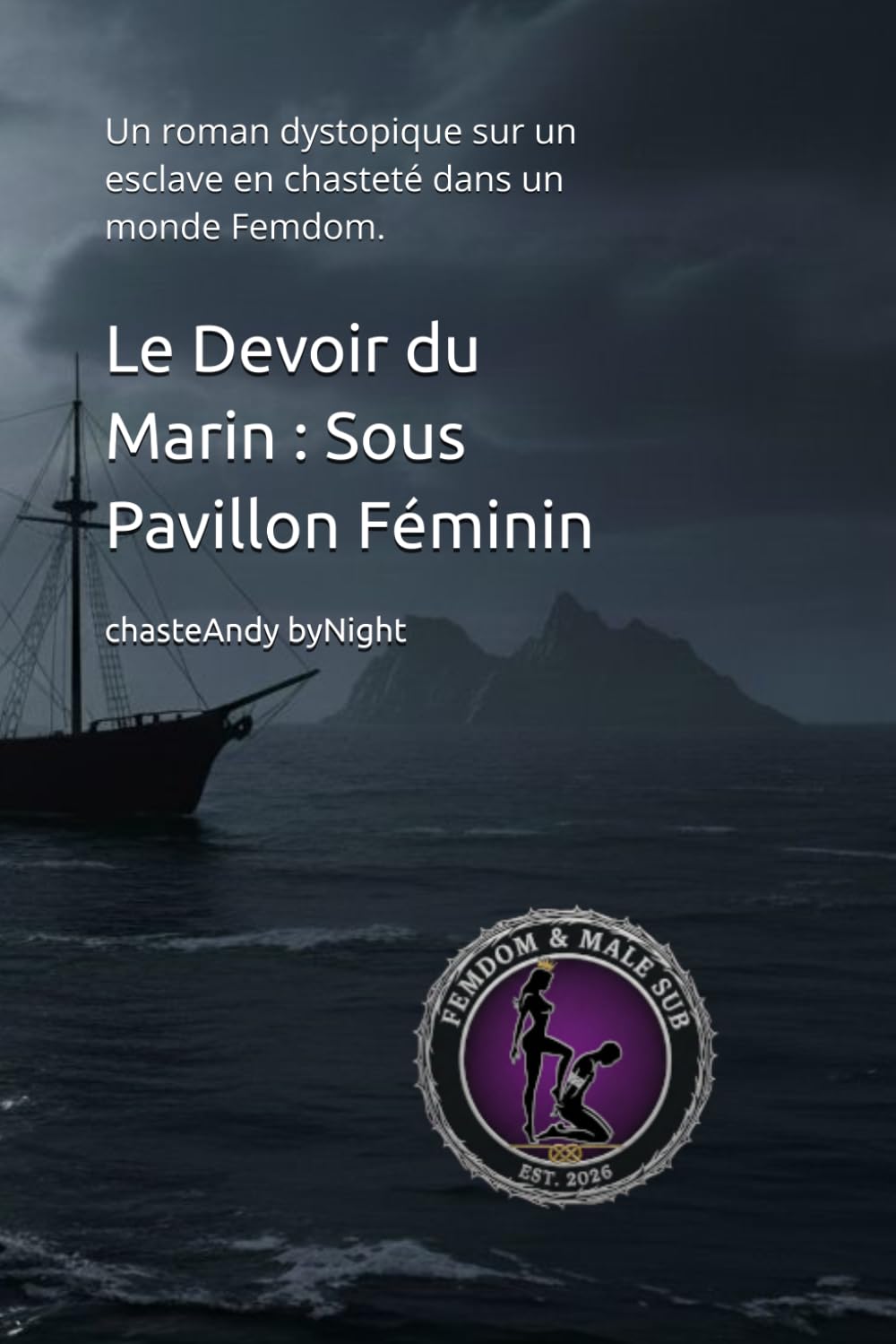 Le Devoir du Marin : Sous Pavillon Féminin: Un roman dystopique sur un esclave en chasteté dans un monde Femdom. (Des mondes sous un leadership féminin)