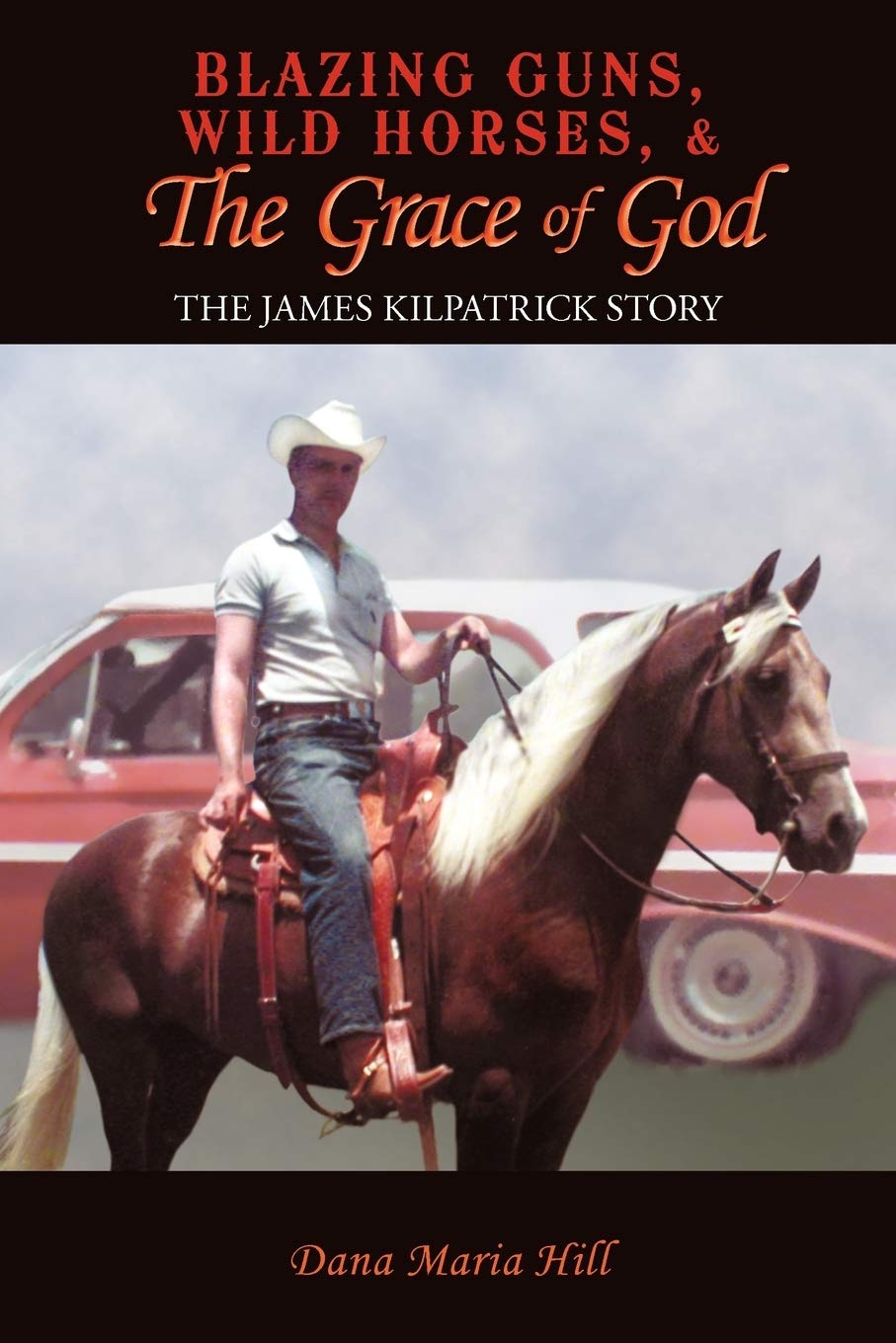 Blazing Guns, Wild Horses, & The Grace Of God: The James Kilpatrick Story