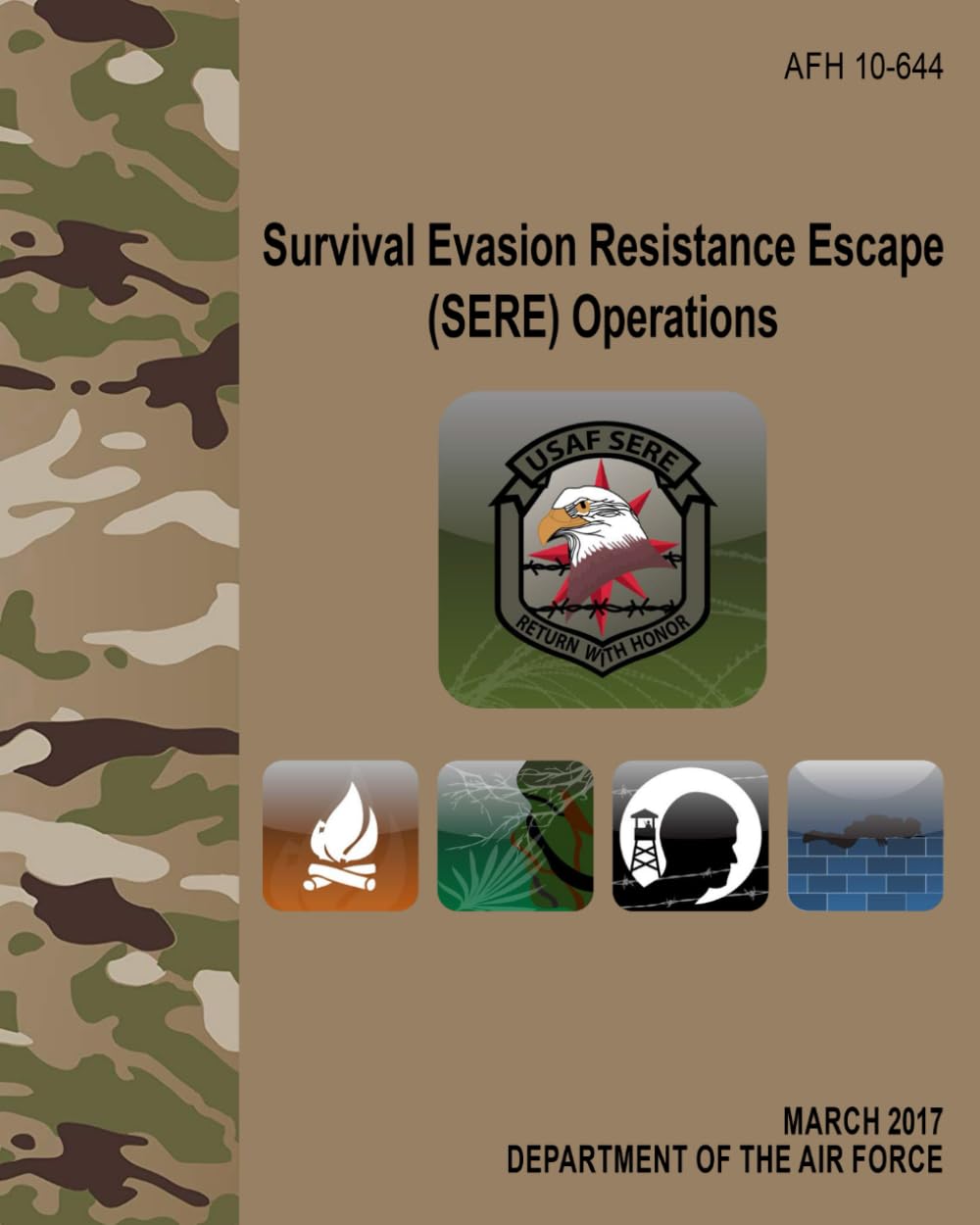 AFH 10-644 Survival Evasion Resistance Escape (SERE) Operations - Mar. 2017 Paperback – 13 May 2024