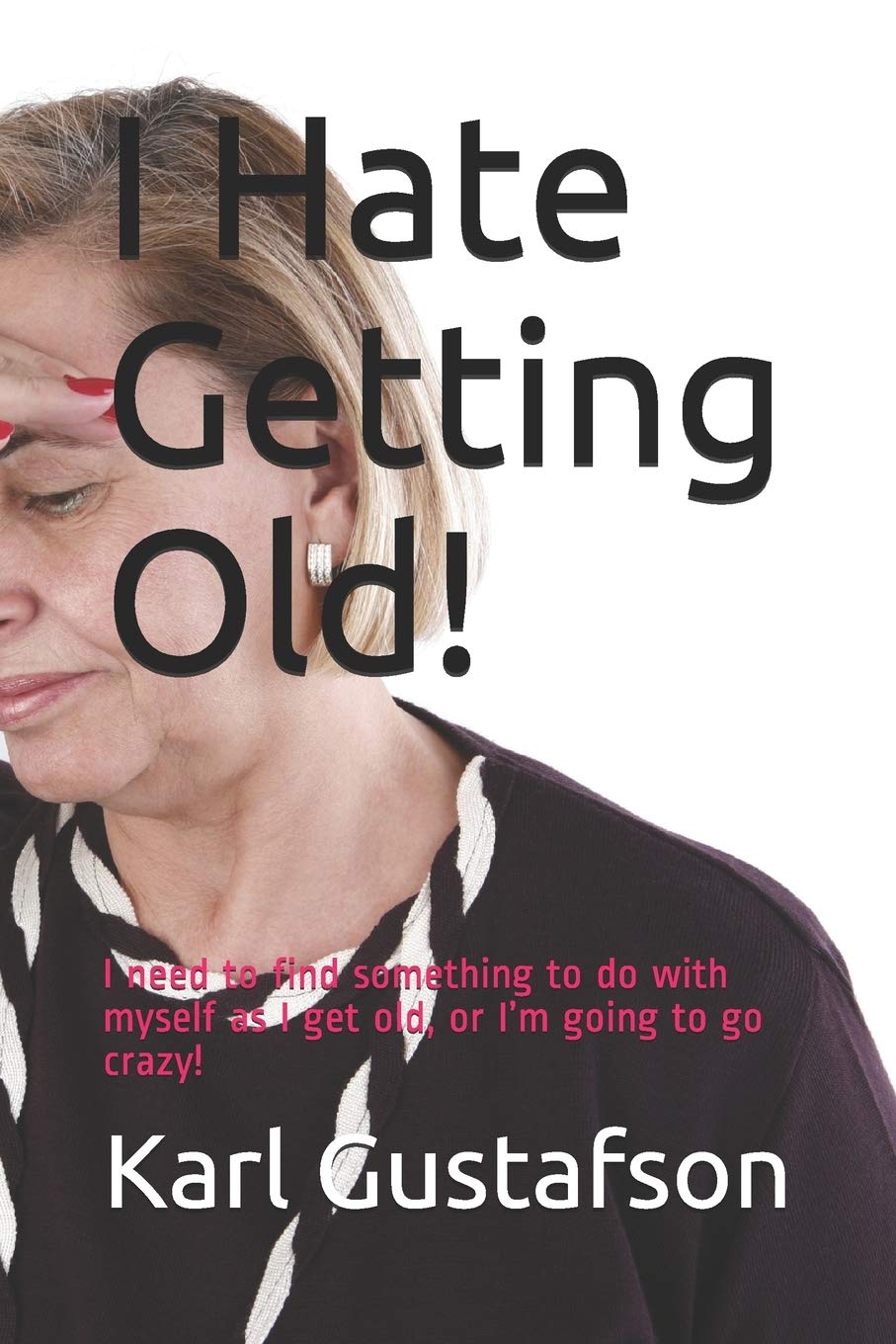 I Hate Getting Old!: I need to find something to do with myself as I get old, or I’m going to go crazy!