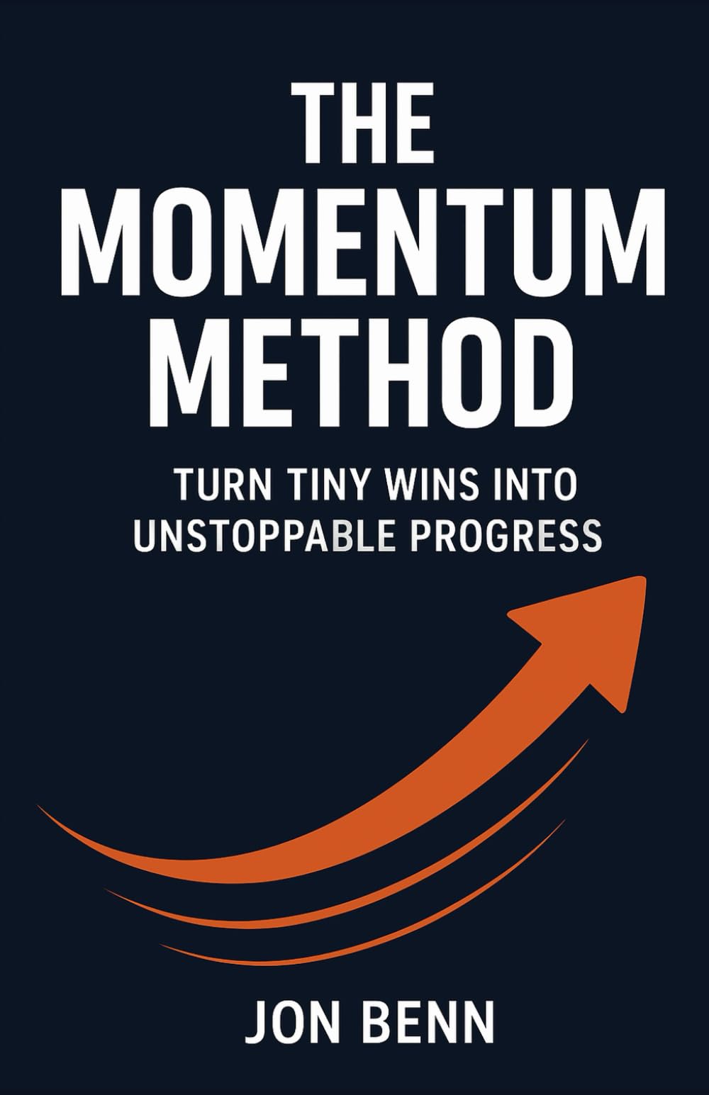 The Momentum Method: Turn Tiny Wins into Unstoppable Progress (The Method Series)