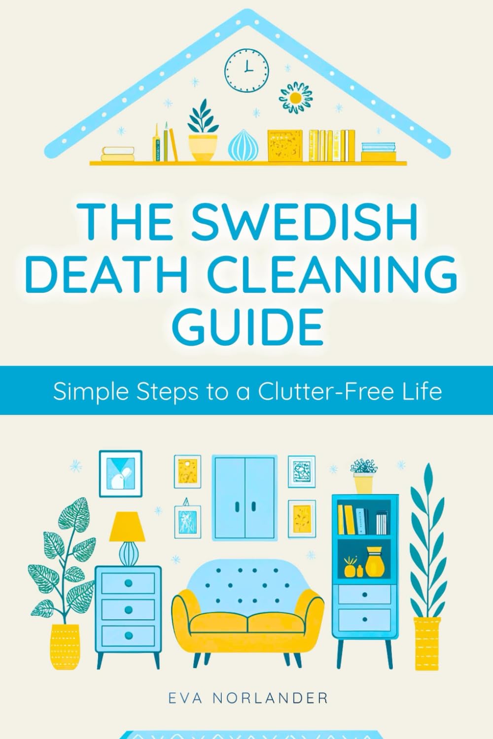 The Swedish Death Cleaning Guide: Simple Steps to a Clutter-Free Life for a Peaceful, Organized, and Meaningful Home
