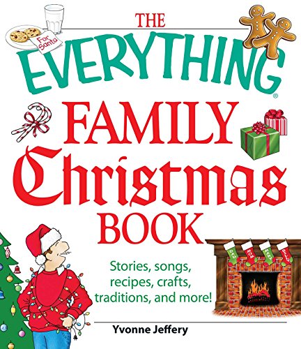 The Everything Family Christmas Book: Stories, Songs, Recipes, Crafts, Traditions, and More (Everything® Series)