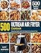 ULTREAN AIR FRYER COOKBOOK: 500 Crispy, Easy, Healthy, Fast & Fresh Recipes For Your Ultrean Air Fryer (Recipe Book)