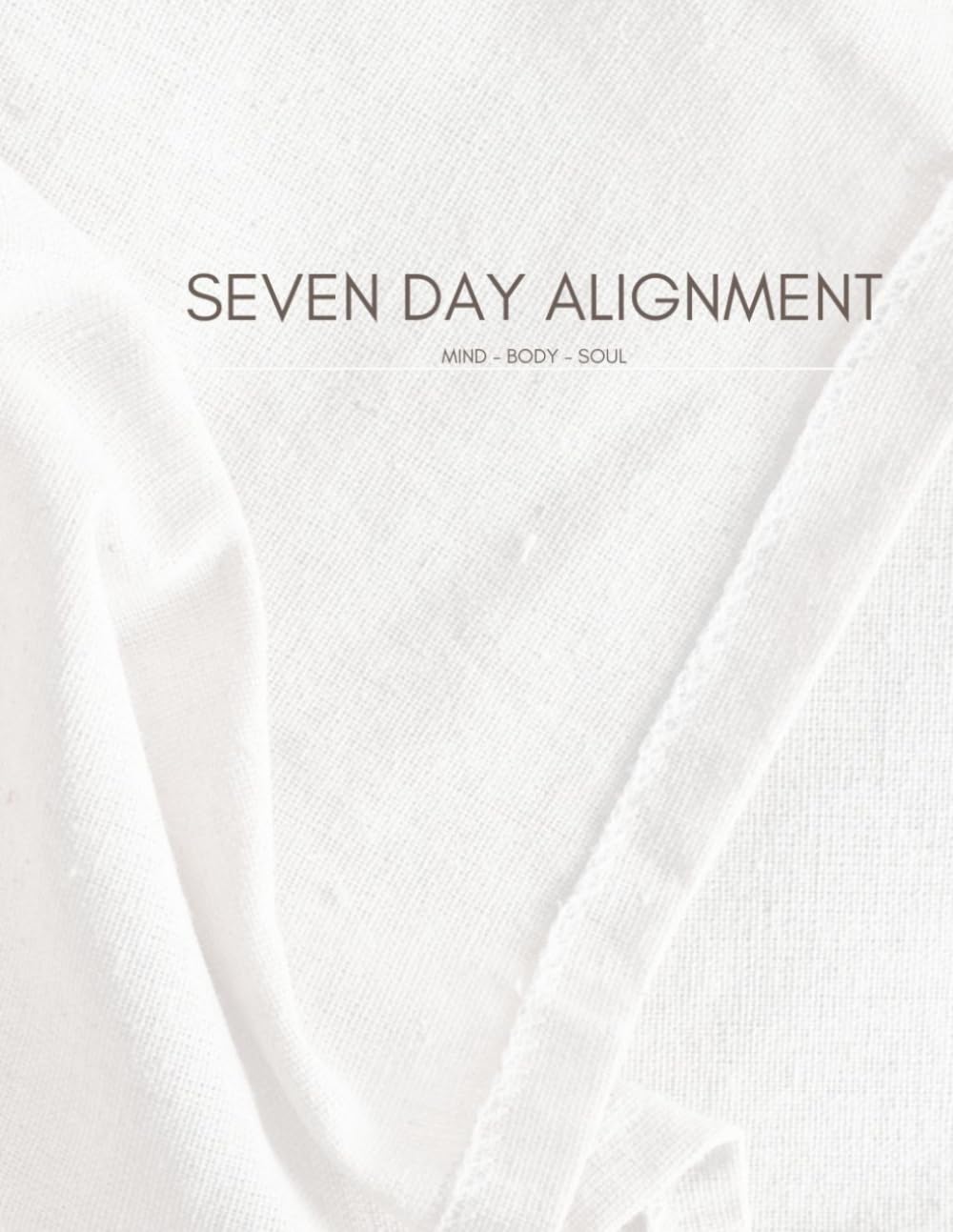 SEVEN DAY ALIGNMENT: MIND BODY SOUL