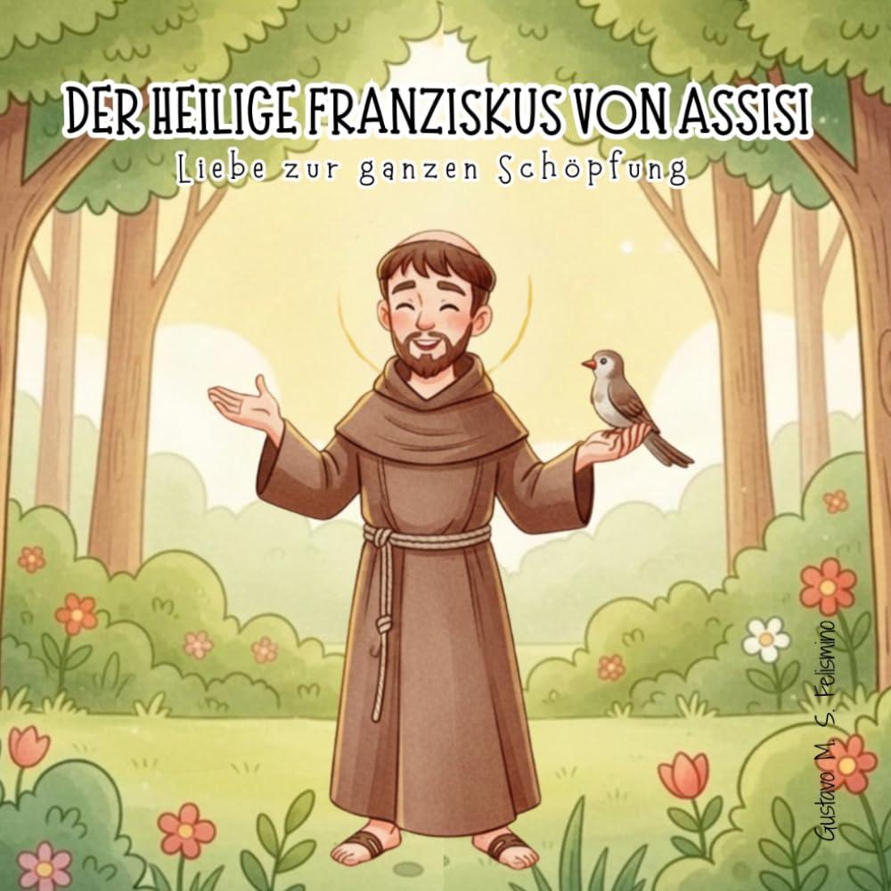 Der heilige Franziskus von Assisi: Liebe zur ganzen Schöpfung (Saints for Children)