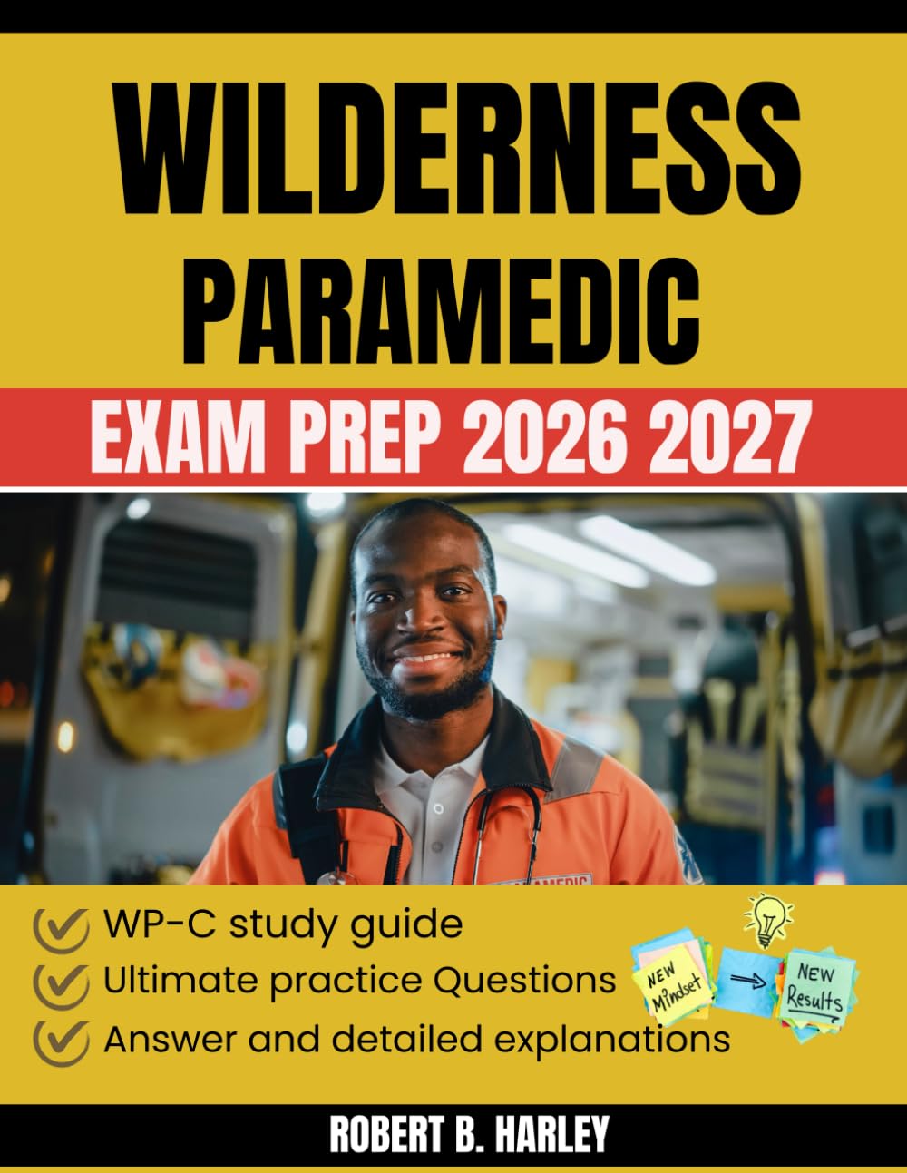 Wilderness Paramedic Exam Prep 2026 2027: Practice Questions, Exam Strategies, and Real-World Case Scenarios for Wilderness and Remote Care Providers