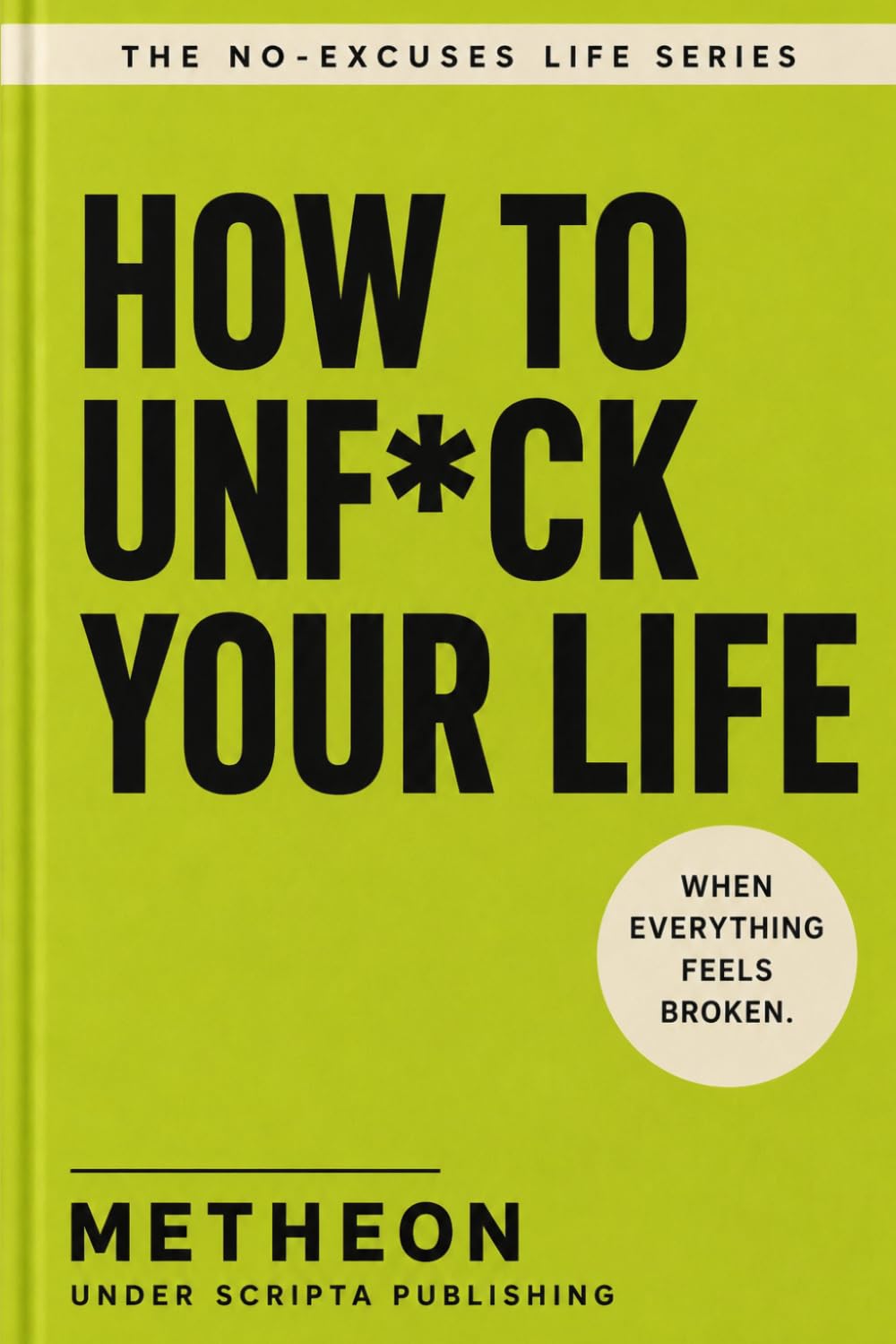 How to unf*ck you life: When everything seems broken