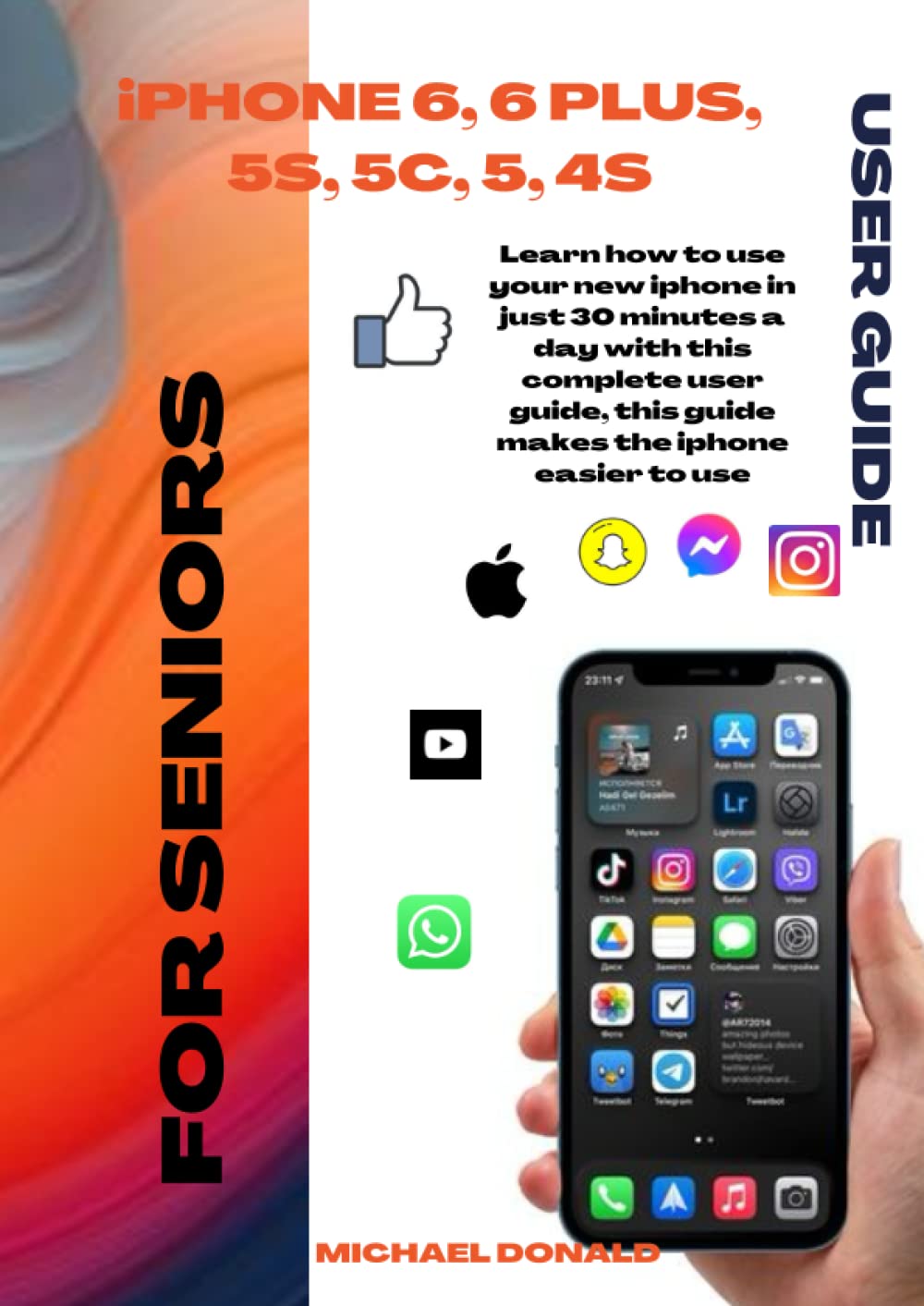 iPHONE 6/6 PLUS AND PREDECESSOR USER GUIDE: FOR SENIORS: User Guide Learn how to use your new iphone in just 30 minutes a day with this complete user guide, this guide makes the iphone easier to use