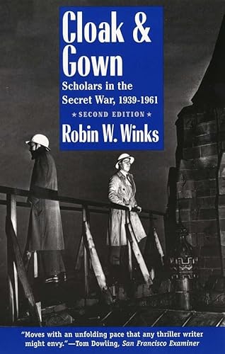 Cloak &amp; Gown – Scholars in the Secret War, 1939–1961 2e: Scholars in the Secret War, 1939-1961, Second Edition