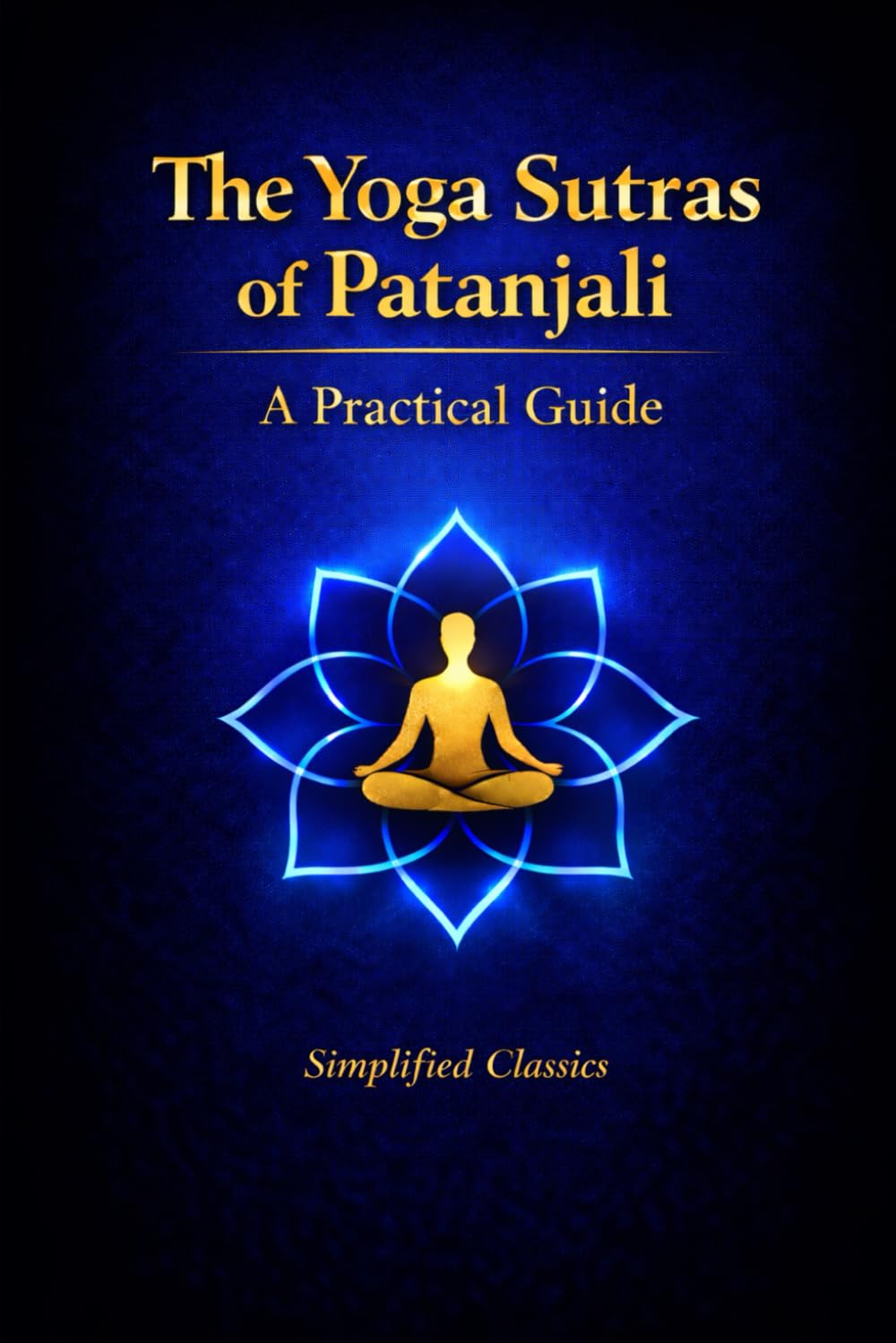 The Yoga Sutras of Patanjali: A Practical Guide