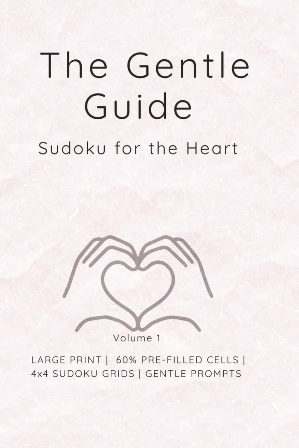 The Gentle Guide: Sudoku for the Heart (Grid-Fit Cognitive Workouts: The 4x4 to 6x6 Progression)