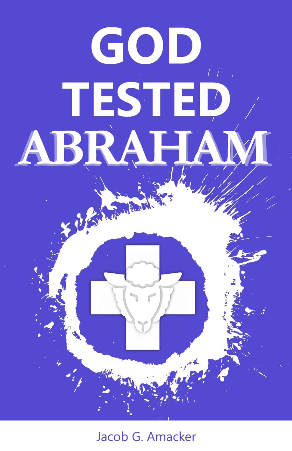 God Tested Abraham: The story of God's Promise