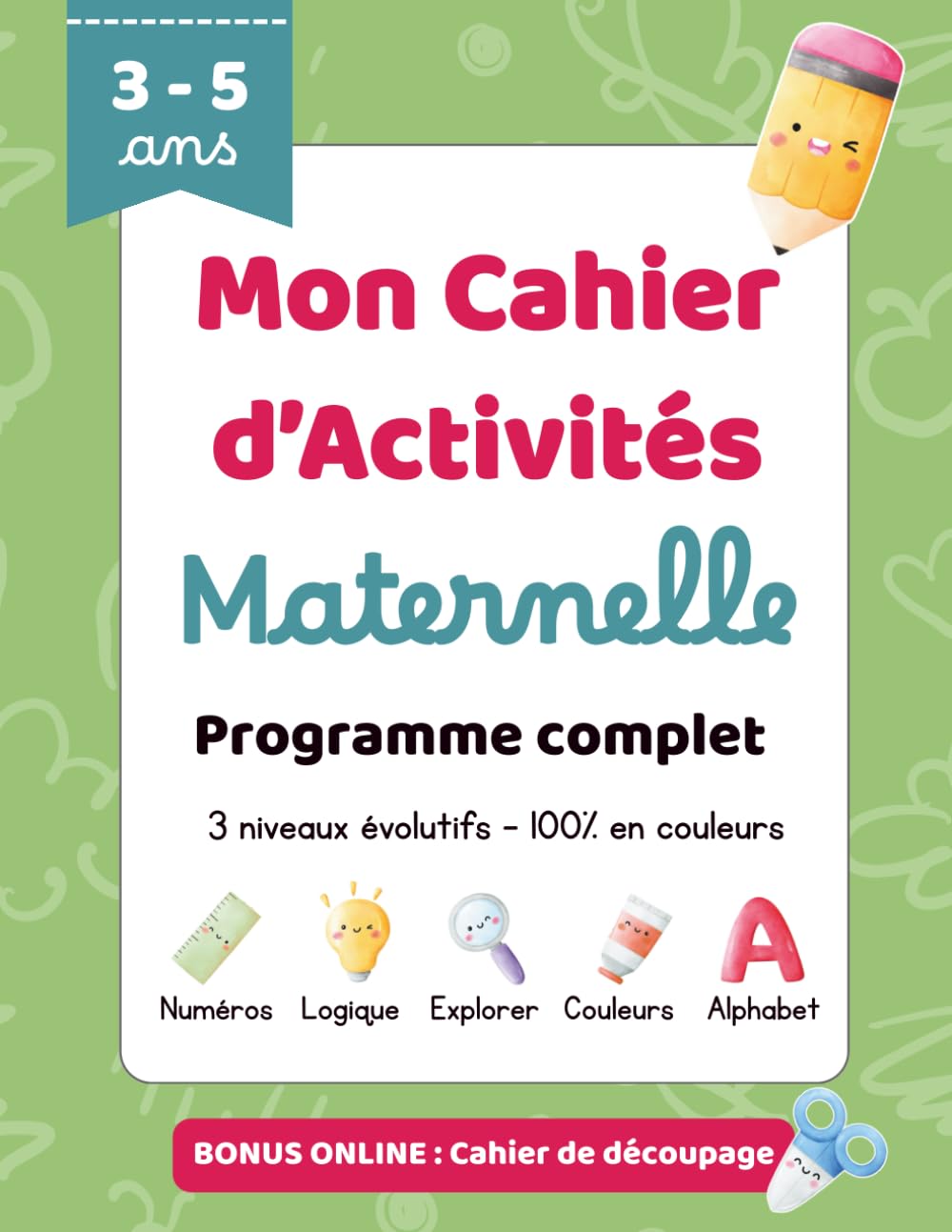 Mon cahier d’activités de Maternelle pour enfants 3-5 ans: Programme scolaire complet pour apprendre les lettres, les chiffres, les formes, les ... éducatives ludiques pour la maternelle