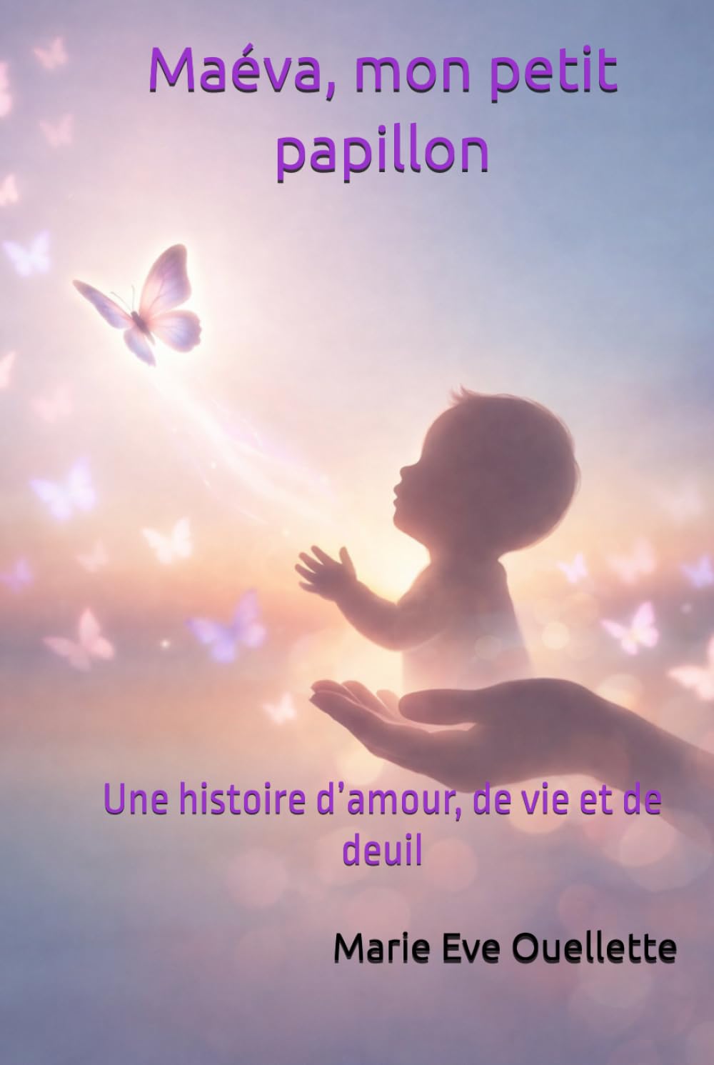 Maéva, mon petit papillon: Une histoire d’amour, de vie et de deuil