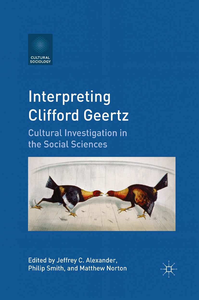 Interpreting Clifford Geertz: Cultural Investigation in the Social Sciences (Cultural Sociology)