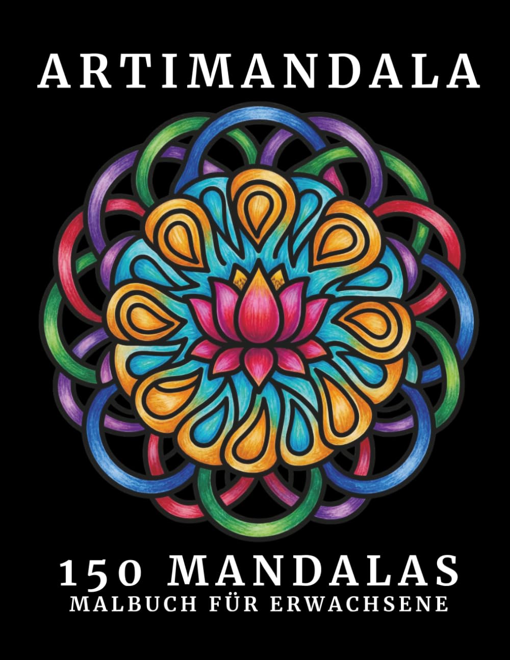 ARTIMANDALA: 150 vielfältige Mandalas - Malbuch für Erwachsene zur Entspannung und für mehr Achtsamkeit - Stressabbau durch klares Design in 5 Stilen (ARTI-Design Malbücher für Erwachsene)