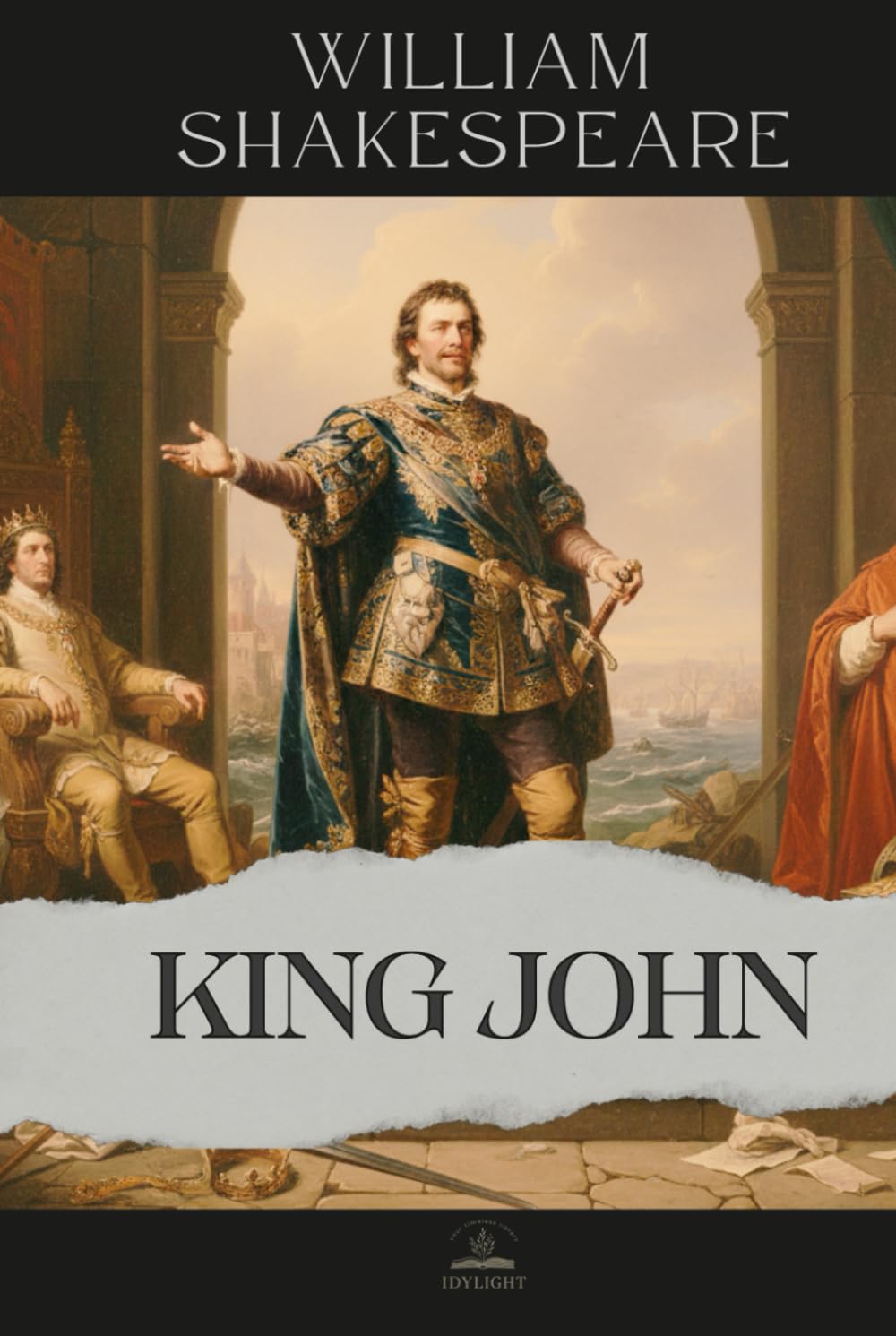 King John: The Complete and Original Text of The Life and Death of King John