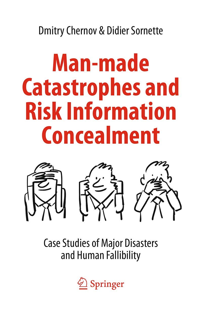 Man-made Catastrophes and Risk Information Concealment: Case Studies of Major Disasters and Human Fallibility