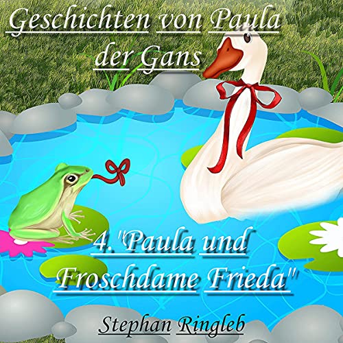 Paula die Gans und Frida die Froschdame [Paula the Goose and Frida the Frog Lady] (Authored by Stephan Ringleb) episode artwork