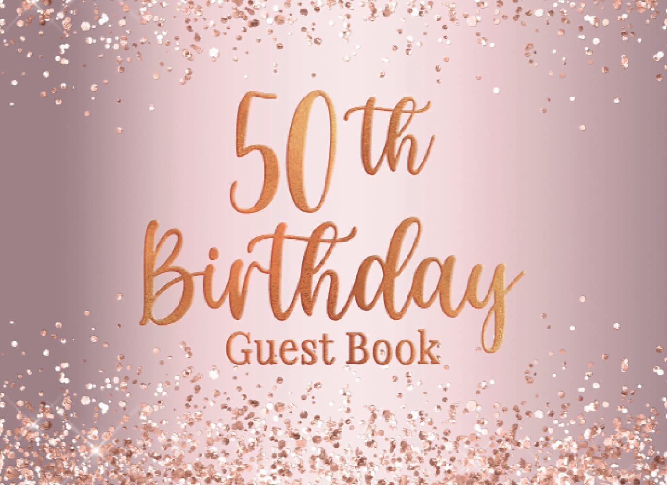 50th Birthday: 50th Birthday Party Notes and Wishes Guest Book - Rose Gold Faux Glitter Cover Design