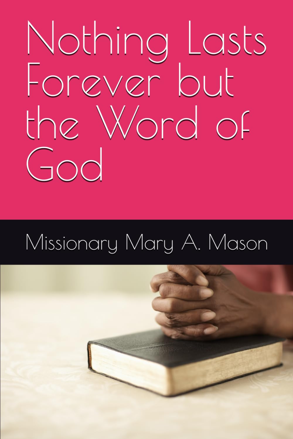 Nothing Lasts Forever but the Word of God