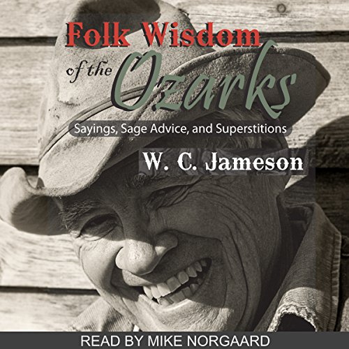 Folk Wisdom of the Ozarks Sayings, Sage Advice, and