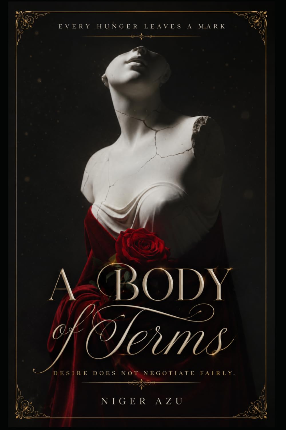 A BODY OF TERMS: Every hunger leaves a mark. Desire does not negotiate fairly.