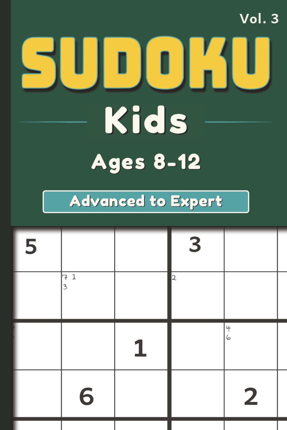 Sudoku for Kids Ages 8-12 - Advanced to Expert Logic Puzzles: Large Print 9×9 Sudoku Grids to Build Focus, Logic & Problem-Solving Skills