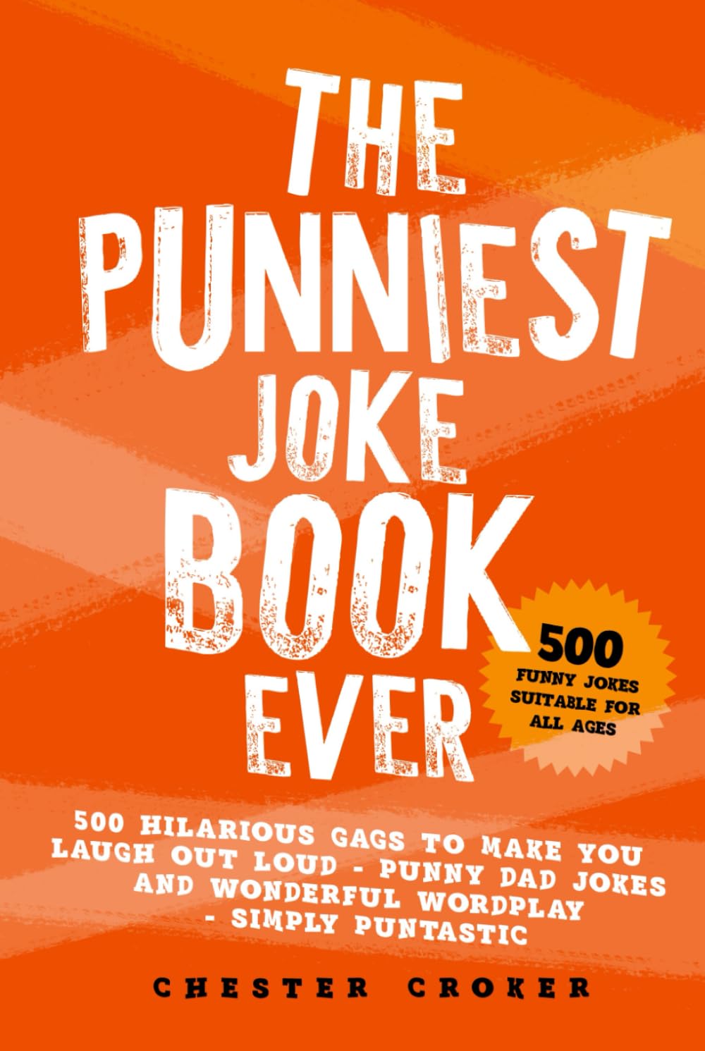 The Punniest Joke Book Ever: 500 Hilarious Gags To Make You Laugh Out Loud - Punny Dad Jokes and Wonderful Wordplay - Simply Puntastic (Puns Galore)