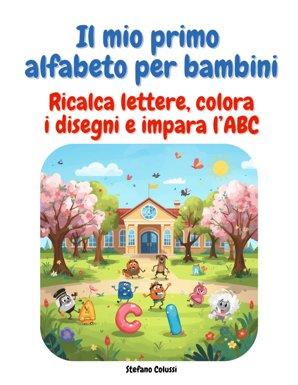 Il Mio Primo Alfabeto per Bambini: Ricalca lettere, colora i disegni e impara l’ABC