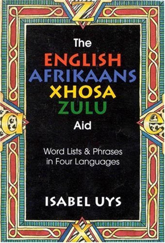 The English Afrikaans Xhosa Zulu Aid: Word lists and phrases in four languages