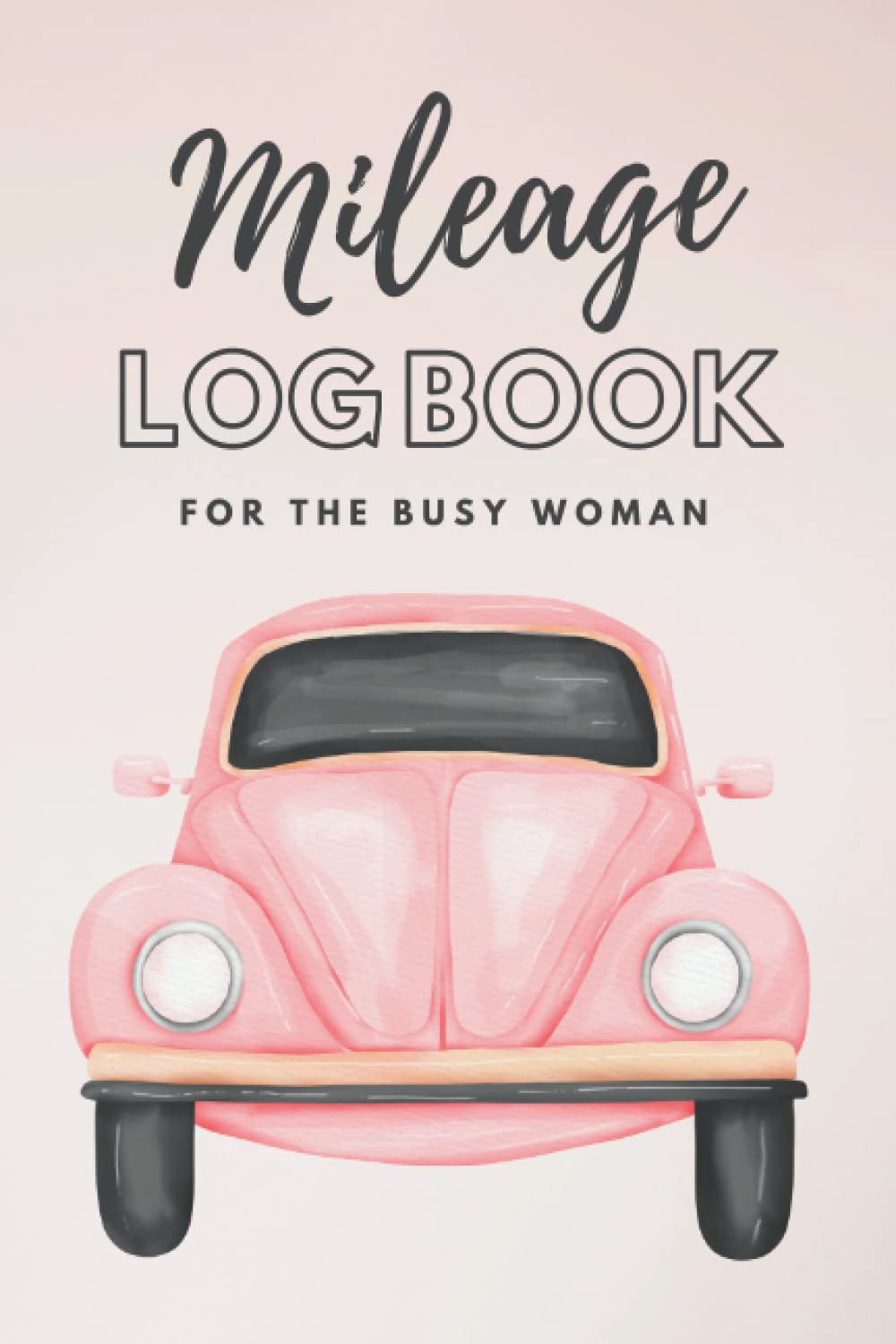 Mileage Log Book: For The Busy Woman - Mileage Log Book For Taxes - Mileage Record Book For Women