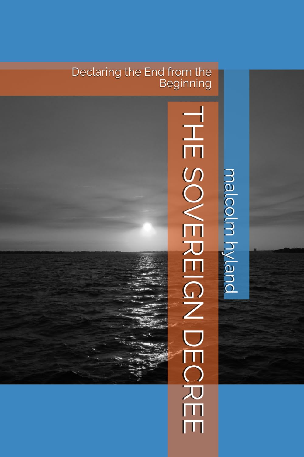 THE SOVEREIGN DECREE: Declaring the End from the Beginning