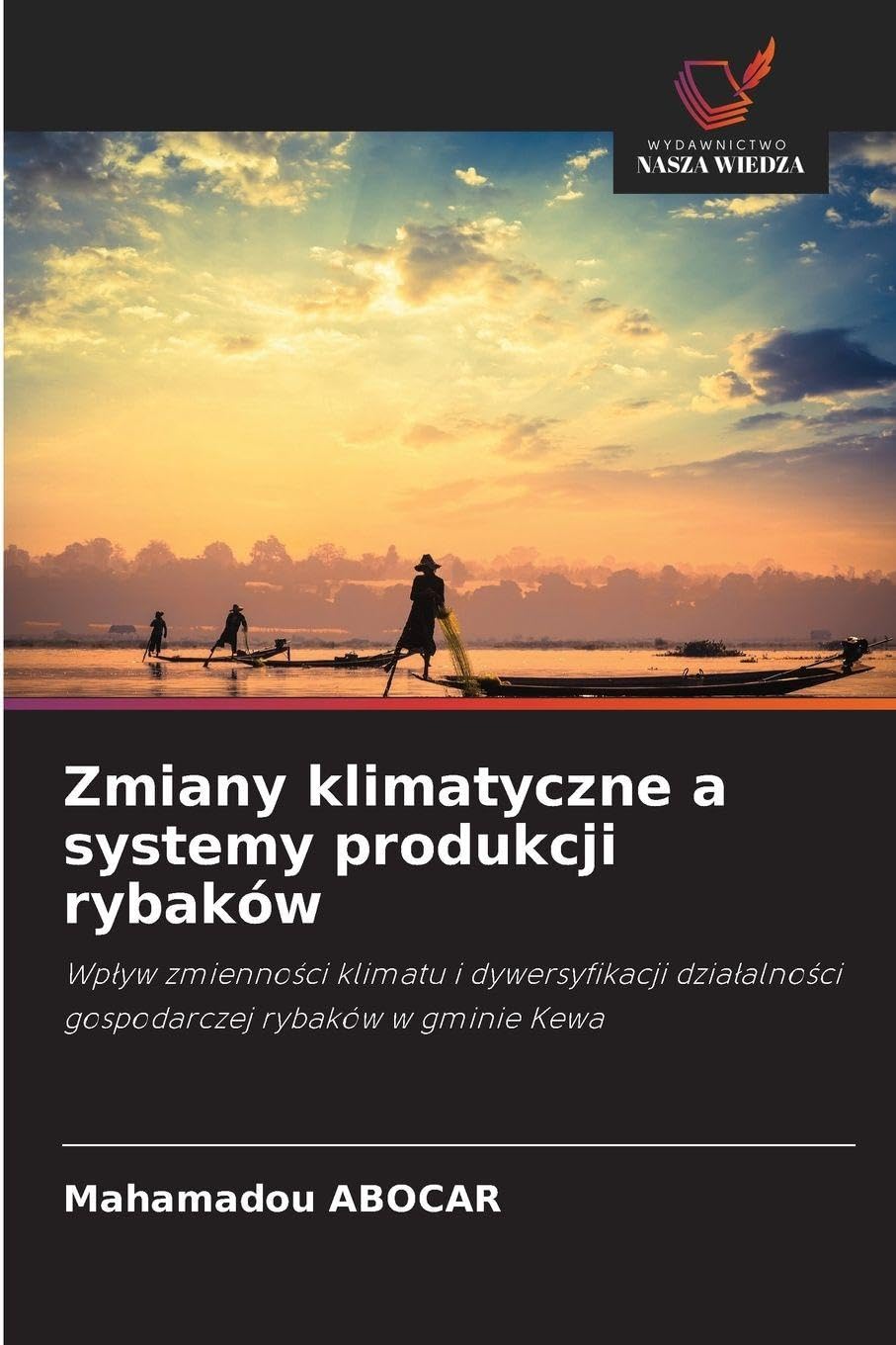 Zmiany klimatyczne a systemy produkcji rybaków: Wp¿yw zmienno¿ci klimatu i dywersyfikacji dzia¿alno¿ci gospodarczej rybaków w gminie Kewa